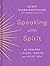Speaking with Spirit: 52 Prayers to Guide, Inspire, and Uplift You