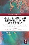 Stories of Change and Sustainability in the Arctic Regions (Routledge Studies in Sustainability)