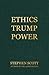 Ethics Trump Power by Stephen Scott