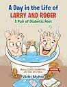 A Day in the Life of Larry and Roger, a Pair of Diabetic Feet by Vicki Lea Myhre