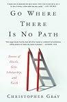 Go Where There Is No Path by Christopher Gray