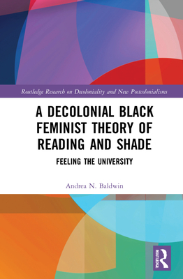 A Decolonial Black Feminist Theory of Reading and Shade (Routledge Research on Decoloniality and New Postcolonialisms)