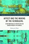 Affect and the Making of the Schoolgirl (Routledge Critical Studies in Gender and Sexuality in Education)
