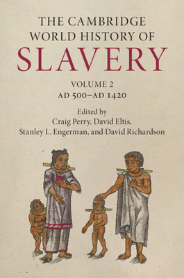 The Cambridge World History of Slavery: Volume 2, AD 500-AD 1420 (Hardcover)