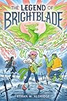 The Legend of Brightblade by Ethan M. Aldridge
