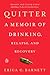 Quitter: A Memoir of Drinking, Relapse, and Recovery