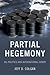 Partial Hegemony: Oil Polit...