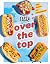 Tasty Over the Top: High Drama, Low Maintenance: A Cookbook