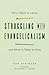 Struggling with Evangelicalism: Why I Want to Leave and What It Takes to Stay