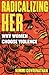 Radicalizing Her: Why Women Choose Violence