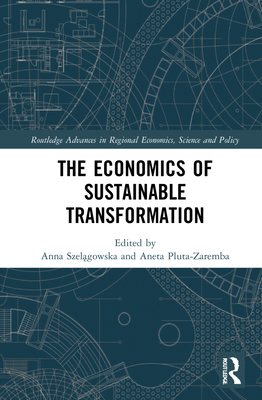The Economics of Sustainable Transformation (Routledge Advances in Regional Economics, Science and Policy)
