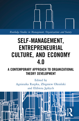Self-Management, Entrepreneurial Culture, and Economy 4.0: A Contemporary Approach to Organizational Theory Development (Routledge Studies in Management, Organizations and Society)