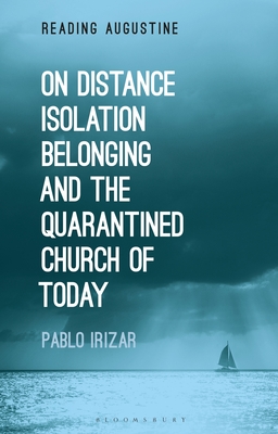 On Distance, Belonging, Isolation and the Quarantined Church of Today (Reading Augustine)