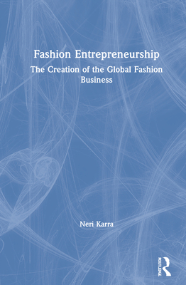 Fashion Entrepreneurship: The Creation of the Global Fashion Business (Mastering Fashion Management)