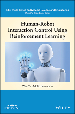 Human-Robot Interaction Control Using Reinforcement Learning (IEEE Press Series on Systems Science and Engineering)