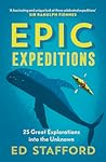 Epic Expeditions: 25 Great Explorations into the Unknown