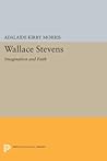 Wallace Stevens: Imagination and Faith (Princeton Essays in Literature)