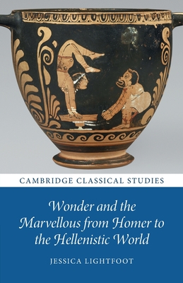 Wonder and the Marvellous from Homer to the Hellenistic World (Cambridge Classical Studies)