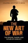 The New Art of War: The Origins, Theory, and Future of Conflict The New Art of War: The Origins, Theory, and Future of Conflict