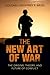 The New Art of War: The Origins, Theory, and Future of Conflict