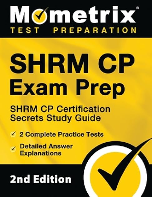 SHRM CP Exam Prep: SHRM CP Certification Secrets Study Guide, 2 Complete Practice Tests, Detailed Answer Explanations: [2nd Edition]