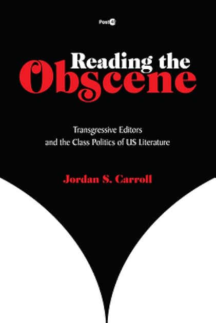 Reading the Obscene: Transgressive Editors and the Class Politics of U.S. Literature