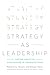 Strategy as Leadership: Facing Adaptive Challenges in Organizations
