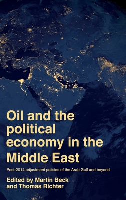 Oil and the political economy in the Middle East: Post-2014 adjustment policies of the Arab Gulf and beyond