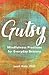 Gutsy: Mindfulness Practices for Everyday Bravery
