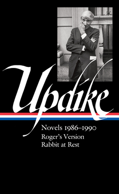 John Updike: Novels 1986–1990 (LOA #354): Roger's Version / Rabbit at Rest (The Library of America, 354)
