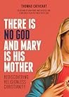 There Is No God and Mary Is His Mother: Rediscovering Religionless Christianity