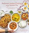 Authentic Indian Cooking with Your Instant Pot: Classic and Innovative Recipes for the Home Cook Authentic Indian Cooking with Your Instant Pot: Classic and Innovative Recipes for the Home Cook