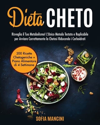 Dieta Cheto: Risveglia il Tuo Metabolismo! L'Unico Metodo Testato e Replicabile per Avviare Correttamente la Chetosi Riducendo i Carboidrati. 200 ... Alimentare di 4 Settimane (Italian Edition)