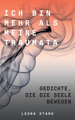 Ich bin mehr als meine Traumata: Gedichte, die die Seele bewegen (German Edition)