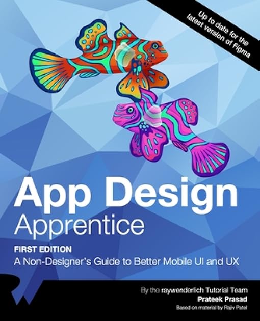 App Design Apprentice: A Non-Designer's Guide to Better Mobile UI and UX