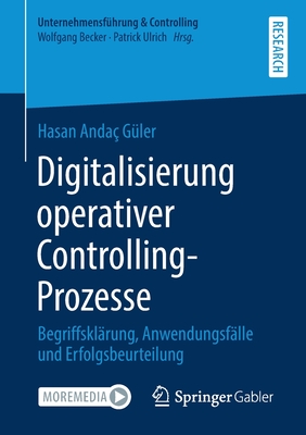 Digitalisierung operativer Controlling-Prozesse: Begriffsklärung, Anwendungsfälle und Erfolgsbeurteilung (Unternehmensführung & Controlling) (German Edition)