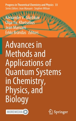 Advances in Methods and Applications of Quantum Systems in Chemistry, Physics, and Biology (Progress in Theoretical Chemistry and Physics, 33)