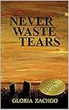 Never Waste Tears