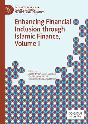 Enhancing Financial Inclusion through Islamic Finance, Volume I (Palgrave Studies in Islamic Banking, Finance, and Economics)