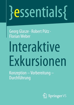 Interaktive Exkursionen: Konzeption – Vorbereitung – Durchführung (essentials) (German Edition)
