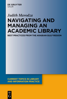 Navigating and Managing an Academic Library: Best Practices from the Arabian Gulf Region (Current Topics in Library and Information Practice)