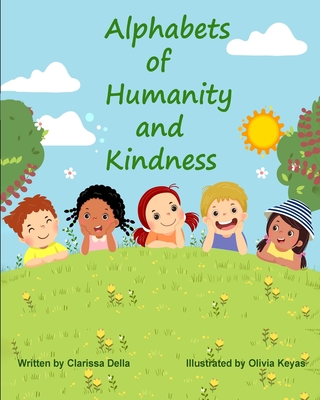 Alphabets of Kindness and Humanity: A Children's Alphabet Book for Kindness, Compassion and Positivity