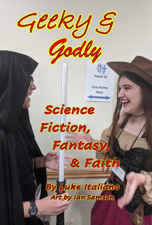 Geeky and Godly: Science Fiction, Fantasy, & Faith