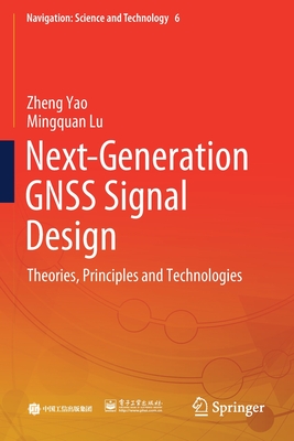 Next-Generation GNSS Signal Design: Theories, Principles and Technologies (Navigation: Science and Technology)