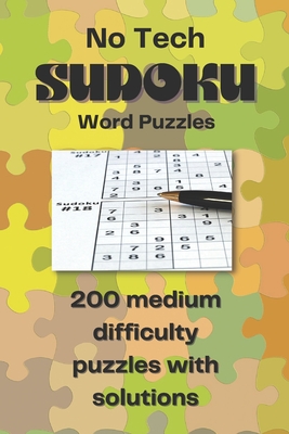 No Tech Sudoku Word Puzzle Book: 200 Medium Difficulty Level Puzzles with Solutions to CHALLENGE YOUR BRAIN!!!