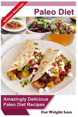 Paleo Diet: Amazingly Delicious Paleo Diet Recipes For Weight Loss