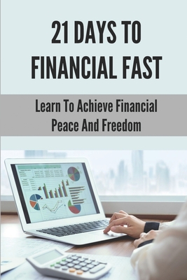 21 Days To Financial Fast: Learn To Achieve Financial Peace And Freedom: Learn How To Manage Personal Finances