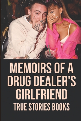Memoirs Of A Drug Dealer's Girlfriend: True Stories Books: Memoirs Everyone Should Read