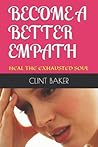 Become a Better Empath: Heal the Exhausted Soul