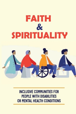 Faith & Spirituality: Inclusive Communities For People With Disabilities Or Mental Health Conditions: People Live With A Disability